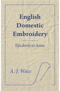 English Domestic Embroidery - Elizabeth to Anne