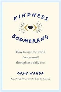 Kindness Boomerang: How to Save the World (and Yourself) Through 365 Daily Acts