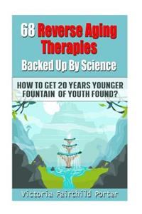 68 Reverse Aging Therapies Backed Up By Science