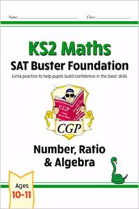 New KS2 Maths SAT Buster Foundation: Number, Ratio & Algebra (for the 2021 tests)