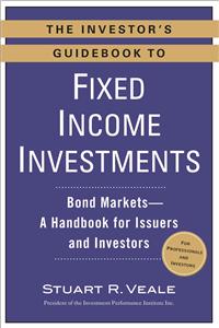 The Investor's Guidebook to Fixed Income Investments