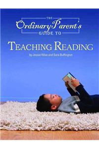 The Ordinary Parent's Guide to Teaching Reading