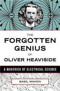 The Forgotten Genius of Oliver Heaviside