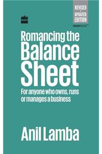 Romancing the Balance Sheet: For Anyone Who Owns, Runs or Manages a Business