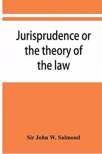 Jurisprudence or the theory of the law