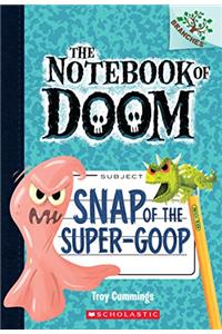 Snap of the Super-Goop: A Branches Book (The Notebook of Doom #10)