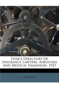 Hine's Directory of Insurance Lawyers, Adjusters and Medical Examiners. 1921