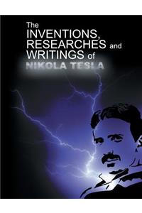 The Inventions, Researchers and Writings of Nikola Tesla