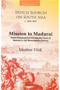 Dutch Sources on South Asia C. 1660-1825 (Volume 4): Mission to Madurai: Dutch Embassies to the Nayaka Court of Madurai in the Seventeenth Century