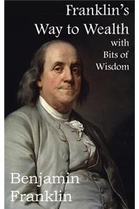 Franklin's Way to Wealth, with Selected Bits of Wisdom