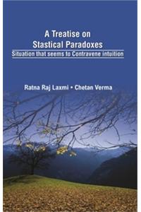 A Treatise on Statistical Paradoxes Stuation that seems to Contravene Intuition