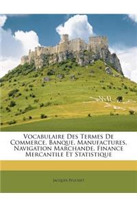 Vocabulaire Des Termes de Commerce, Banque, Manufactures, Navigation Marchande, Finance Mercantile Et Statistique