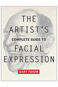 The Artist's Complete Guide to Facial Expression