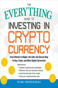 The Everything Guide to Investing in Cryptocurrency