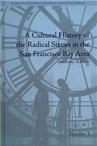 A Cultural History of the Radical Sixties in the San Francisco Bay Area