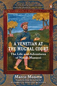 A Venetian at the Mughal Court: The Life and Adventures of Nicolò Manucci