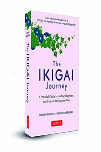 The Ikigai Journey: A Practical Guide to Finding Happiness and Purpose Japanese Way: (SEQUEL TO Ikigai: The Japanese secret to a long and happy life)