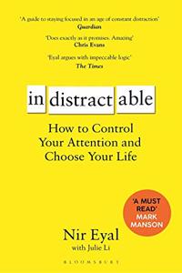 Indistractable: How to Control Your Attention and Choose Your Life