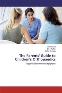 The Parents' Guide to Children's Orthopaedics