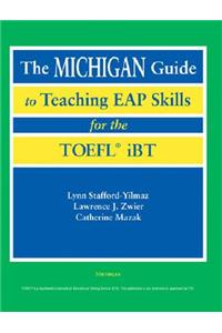 The Michigan Guide to Teaching Eap Skills for the Toefl(r) IBT