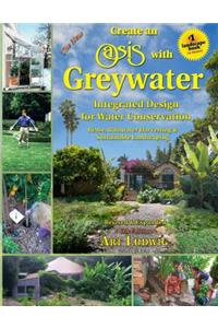 The New Create an Oasis with Greywater, 6th Ed.