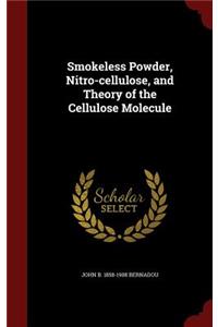 Smokeless Powder, Nitro-cellulose, and Theory of the Cellulose Molecule