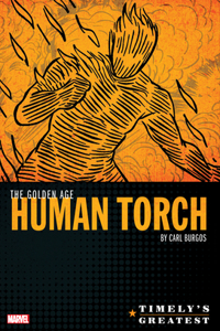 Timely's Greatest: The Golden Age Human Torch by Carl Burgos Omnibus