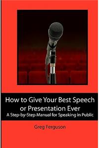 How to Give Your Best Speech or Presentation Ever