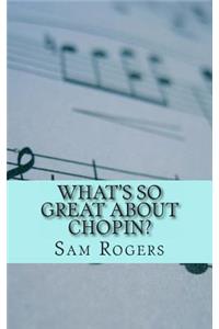 What's So Great About Chopin?