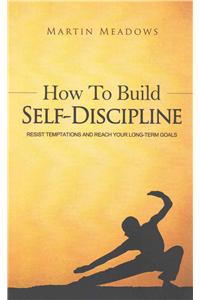 How to Build Self-Discipline