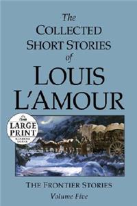 The Collected Short Stories of Louis l'Amour: Unabridged Selections from the Frontier Stories, Volume 5