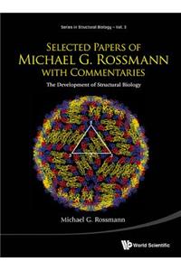 Selected Papers of Michael G Rossmann with Commentaries: The Development of Structural Biology