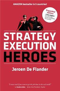 Strategy Execution Heroes - expanded edition business strategy implementation and strategic management demystified