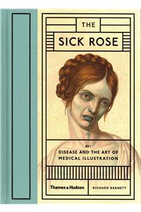 Sick Rose: Disease in the Golden Age of Medical Illustration