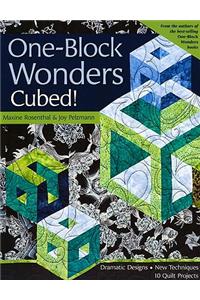 One-Block Wonders Cubed!-Print-On-Demand-Edition: Dramatic Designs, New Techniques, 10 Quilt Projects