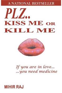 Plz..Kiss me or Kill me