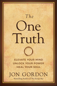 The One Truth: Master Your Mindset to Transform St ress, Anxiety, and Fear into Clarity, Courage, and  Calm