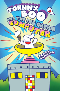 Johnny Boo and the Ice Cream Computer (Johnny Boo Book 8)