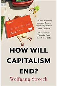 How will Capitalism End?: Essays on a Failing System