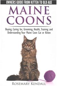 Maine Coon Cats: The Owners Guide from Kitten to Old Age