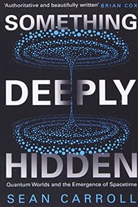 Something Deeply Hidden: Quantum Worlds and the Emergence of Spacetime