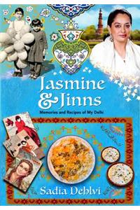 Jasmine and Jinns: Memories and Recipes of My Delhi