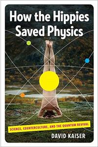 How the Hippies Saved Physics: Science, Counterculture, and the Quantum Revival