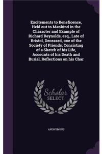 Excitements to Beneficence, Held out to Mankind in the Character and Example of Richard Reynolds, esq., Late of Bristol, Deceased, one of the Society of Friends, Consisting of a Sketch of his Life, Accounts of his Death and Burial, Reflections on h