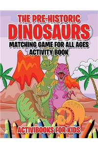 The Pre-Historic Dinosaurs Matching Game for All Ages Activity Book