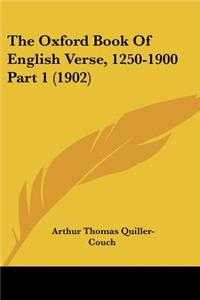 The Oxford Book Of English Verse, 1250-1900 Part 1 (1902)