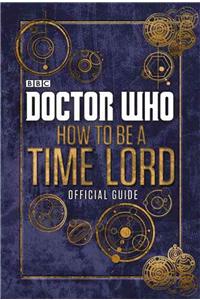 Doctor Who: How to be a Time Lord - The Official Guide