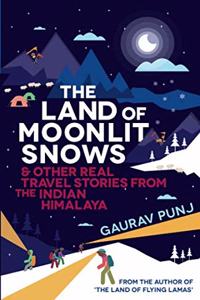 The Land of Moonlit Snows: & Other Real Travel Stories from the Indian Himalaya