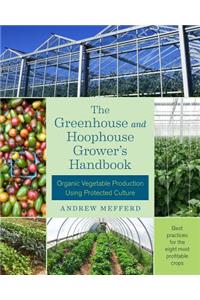 The Greenhouse and Hoophouse Grower's Handbook