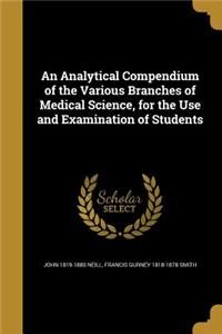 An Analytical Compendium of the Various Branches of Medical Science, for the Use and Examination of Students